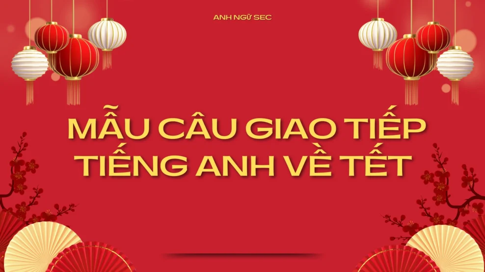 Mẫu câu giao tiếp tiếng Anh về Tết 2026 Mẫu câu giao tiếp tiếng Anh về Tết