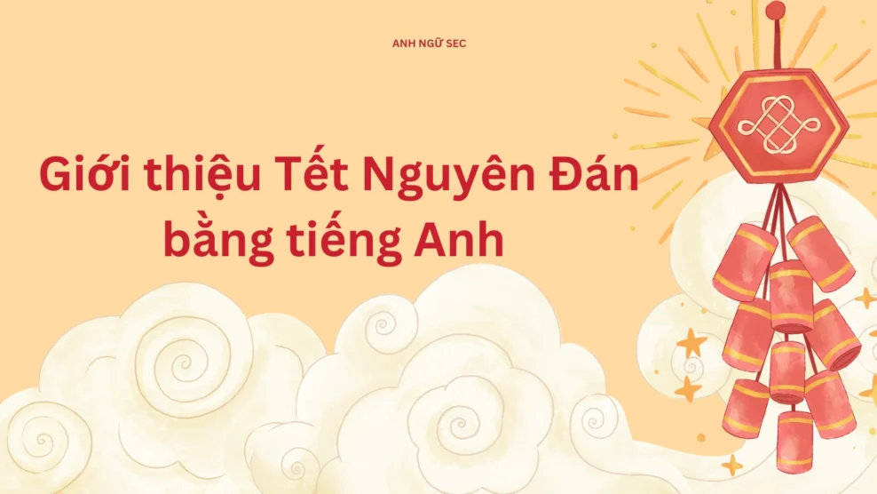 Mẫu giới thiệu Tết Nguyên Đán bằng tiếng Anh