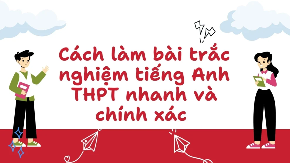 Cách làm bài trắc nghiệm tiếng Anh THPT