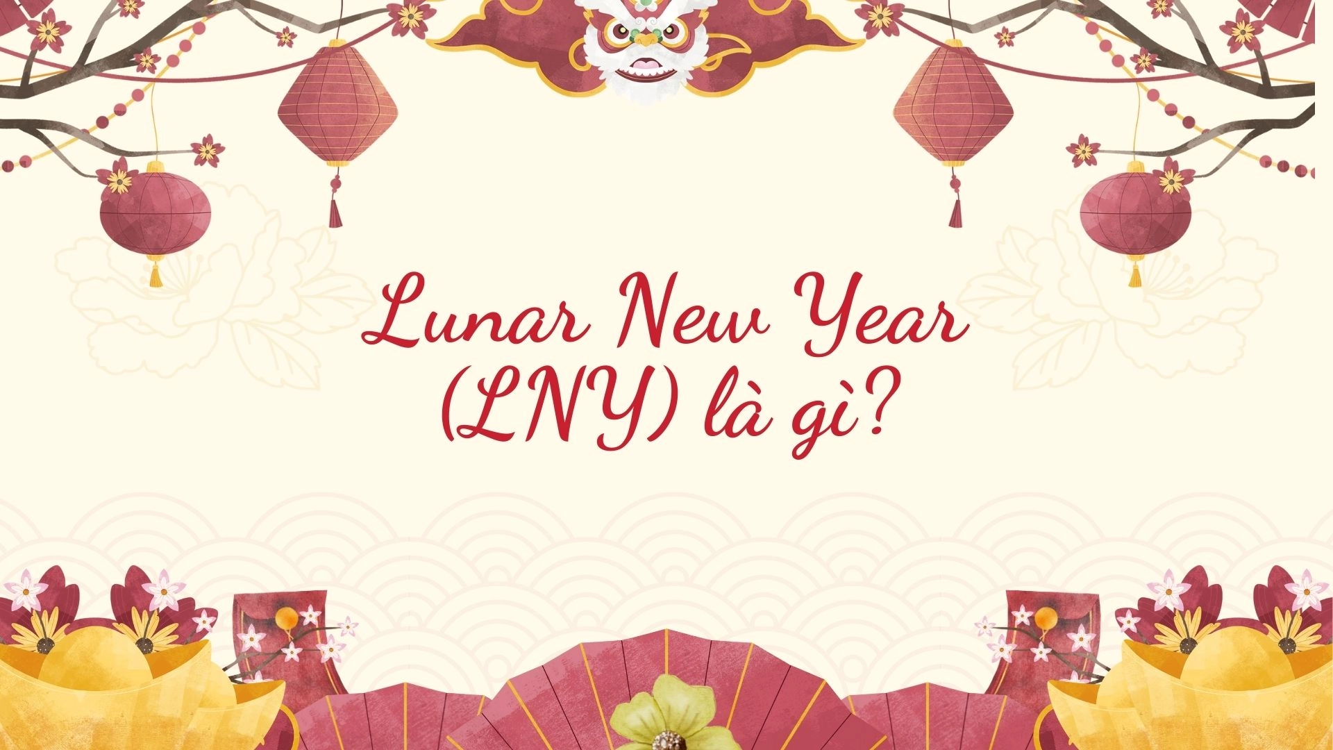 Lunar New Year Với Chinese New Year - Dùng từ nào mới đúng ? 2026 Lunar New Year Với Chinese New Year