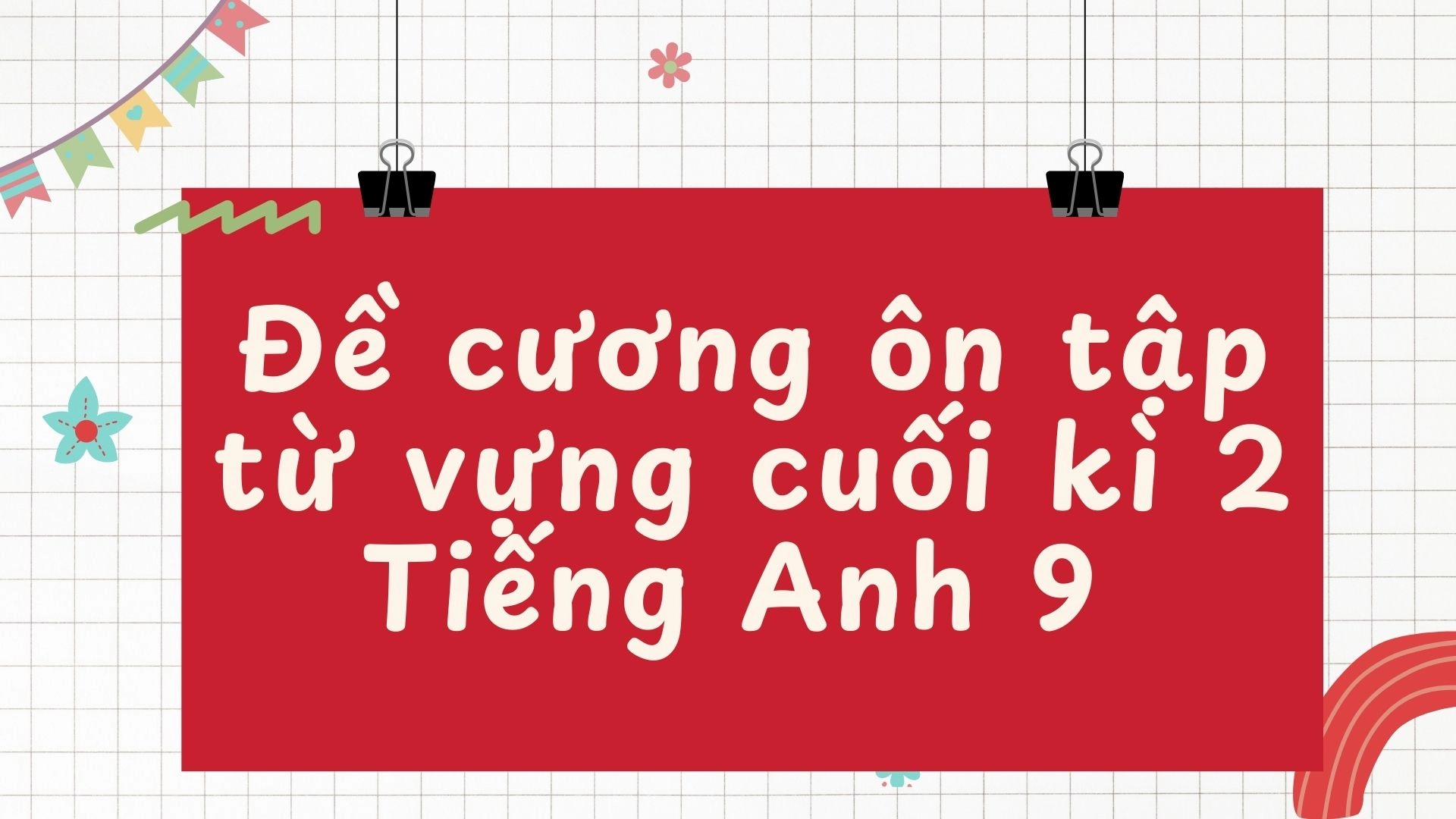 Đề cương ôn tập từ vựng cuối kì 2 Tiếng Anh 9