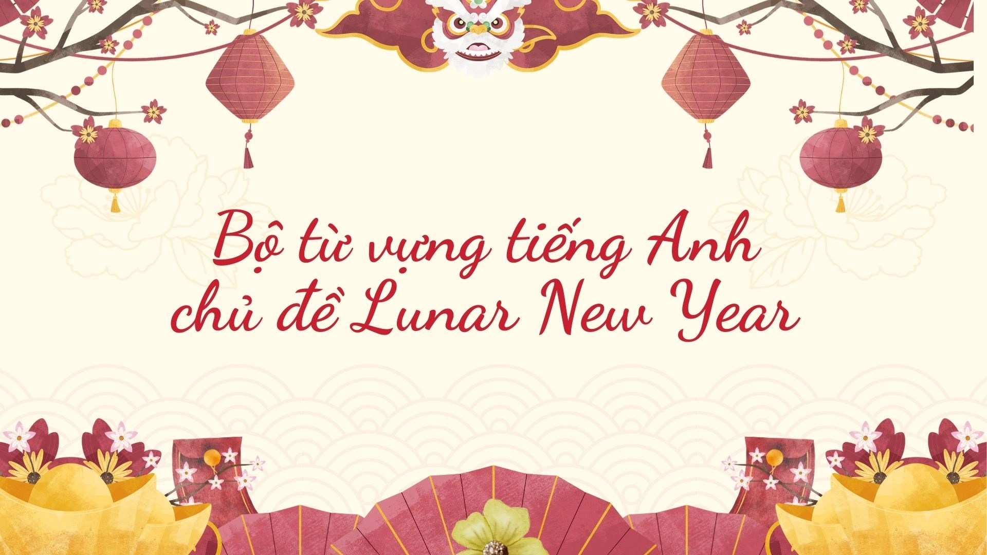 Lunar New Year Với Chinese New Year - Dùng từ nào mới đúng ? 2026 Lunar New Year Với Chinese New Year