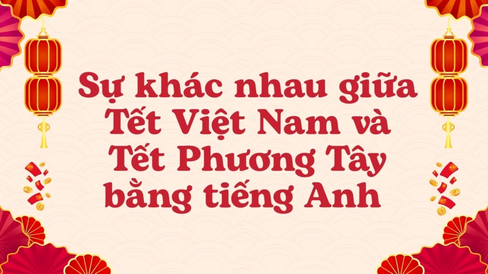 Sự khác nhau giữa Tết Việt Nam và Tết Phương Tây