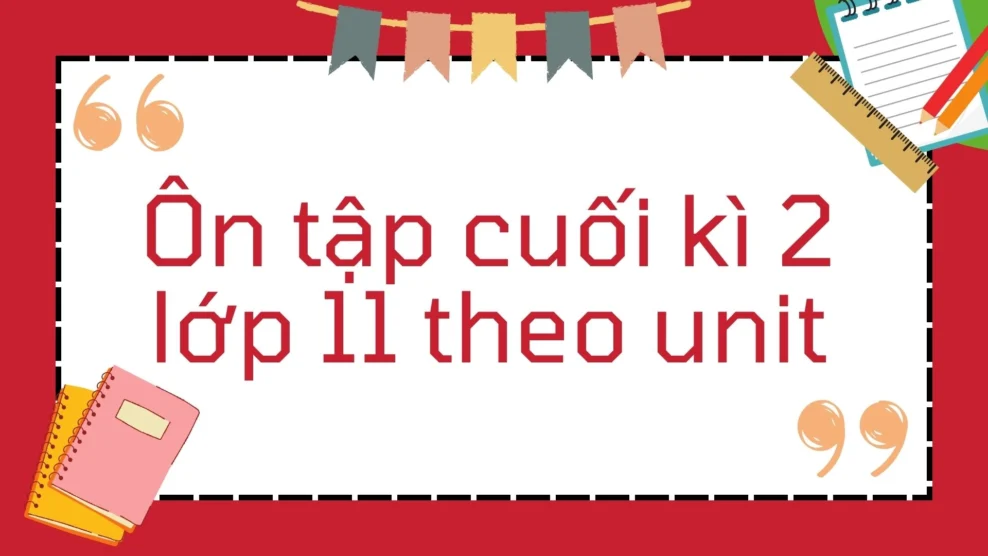 Tổng hợp kiến thức ngữ pháp cuối kì 2 lớp 11