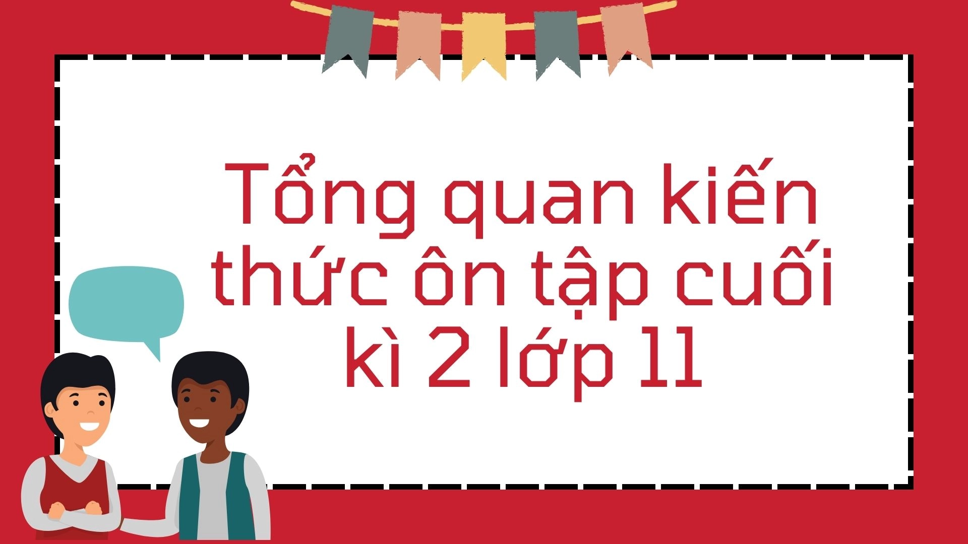 Tổng hợp kiến thức ngữ pháp cuối kì 2 lớp 11