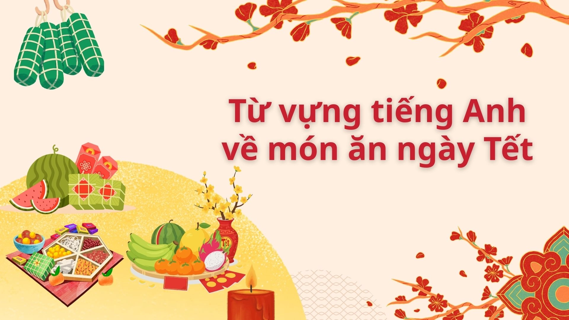 Tổng hợp 50+ từ vựng tiếng Anh về ngày Tết và năm mới