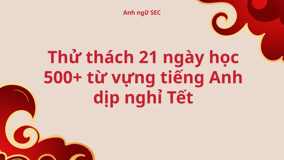 Thử thách 21 ngày học 500+ từ vựng tiếng Anh