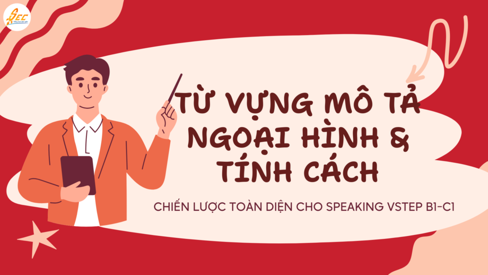 TỪ VỰNG MÔ TẢ NGOẠI HÌNH & TÍNH CÁCH