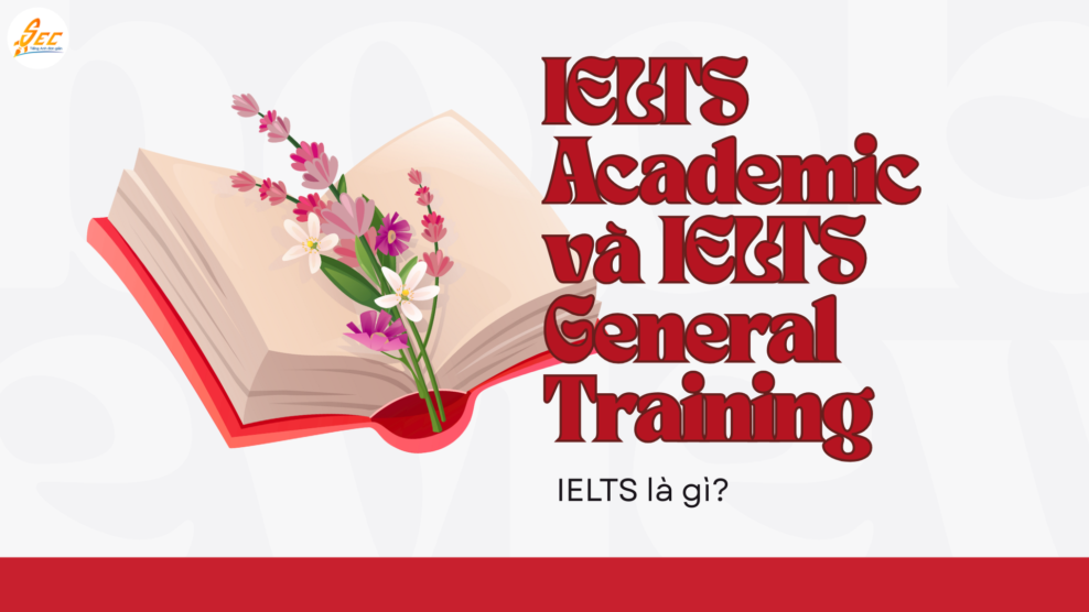 IELTS là gì? So sánh IELTS Academic và IELTS General Training
