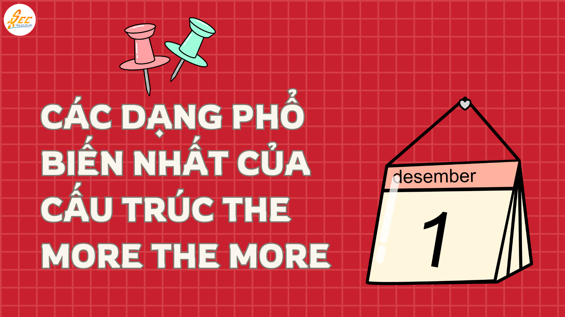 Cấu trúc the more the more + cấu trúc càng… càng… tiếng Anh: Hướng dẫn tự nhiên, dễ hiểu, ví dụ siêu thực tế (2026) Cấu trúc the more the more