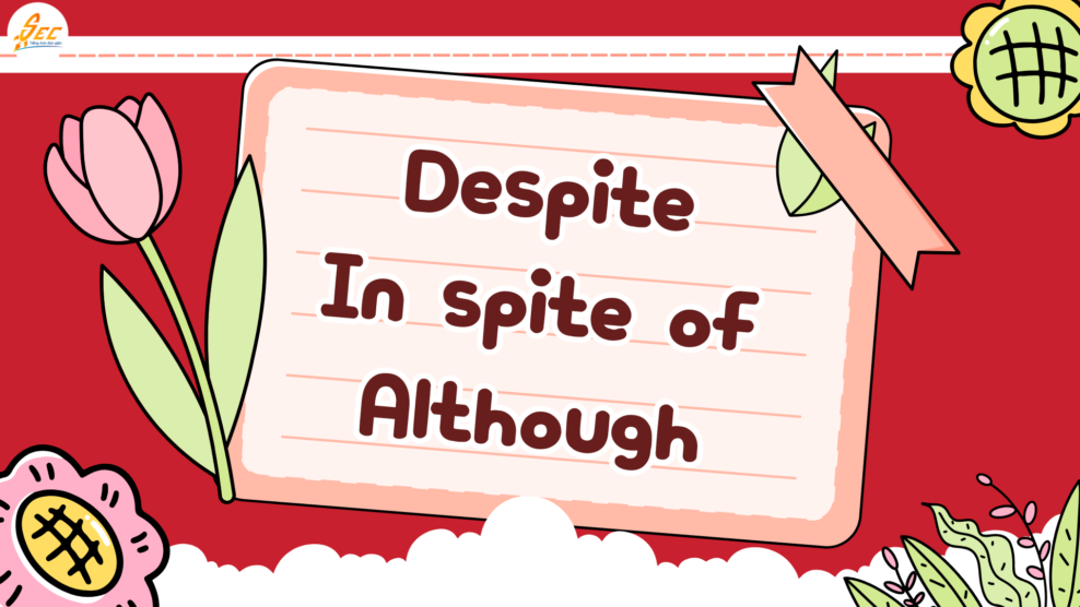 Despite / In spite of / Although + despite in spite of although khác nhau + cấu trúc & cách dùng dễ nhớ (2026) Despite / In spite of / Although