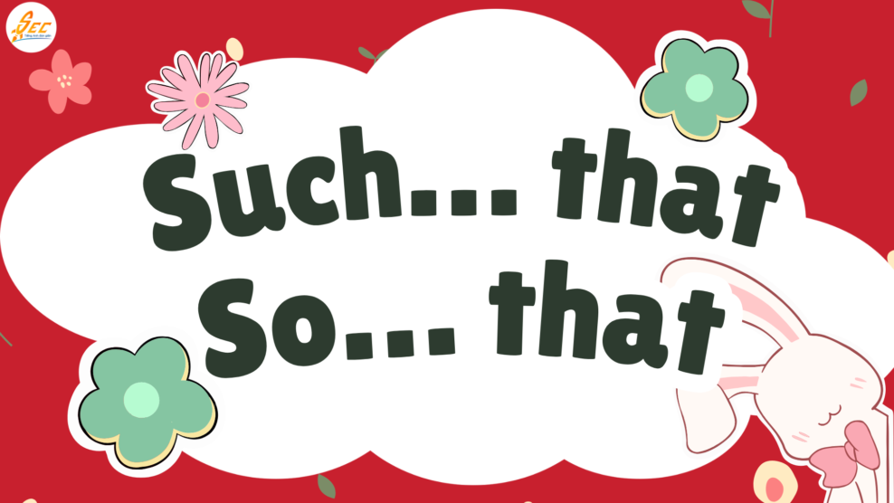 Such… that / So… that + cách dùng such so that + phân biệt such và so: Hướng dẫn dễ hiểu, sửa lỗi sai người Việt (2026) Such… that / So… that