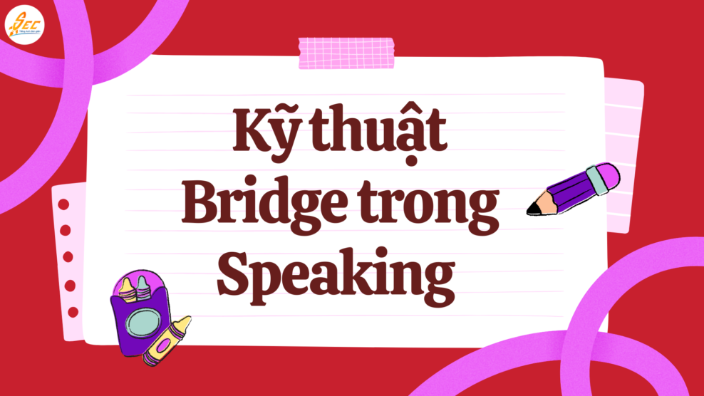 Kỹ thuật Bridge trong Speaking