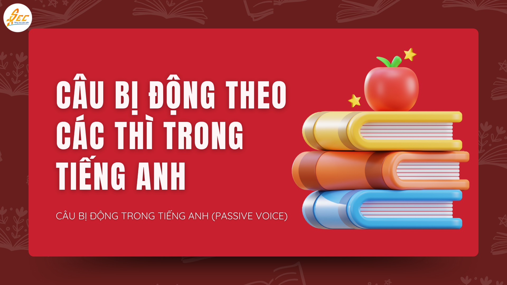 CÂU BỊ ĐỘNG TRONG TIẾNG ANH (PASSIVE VOICE)