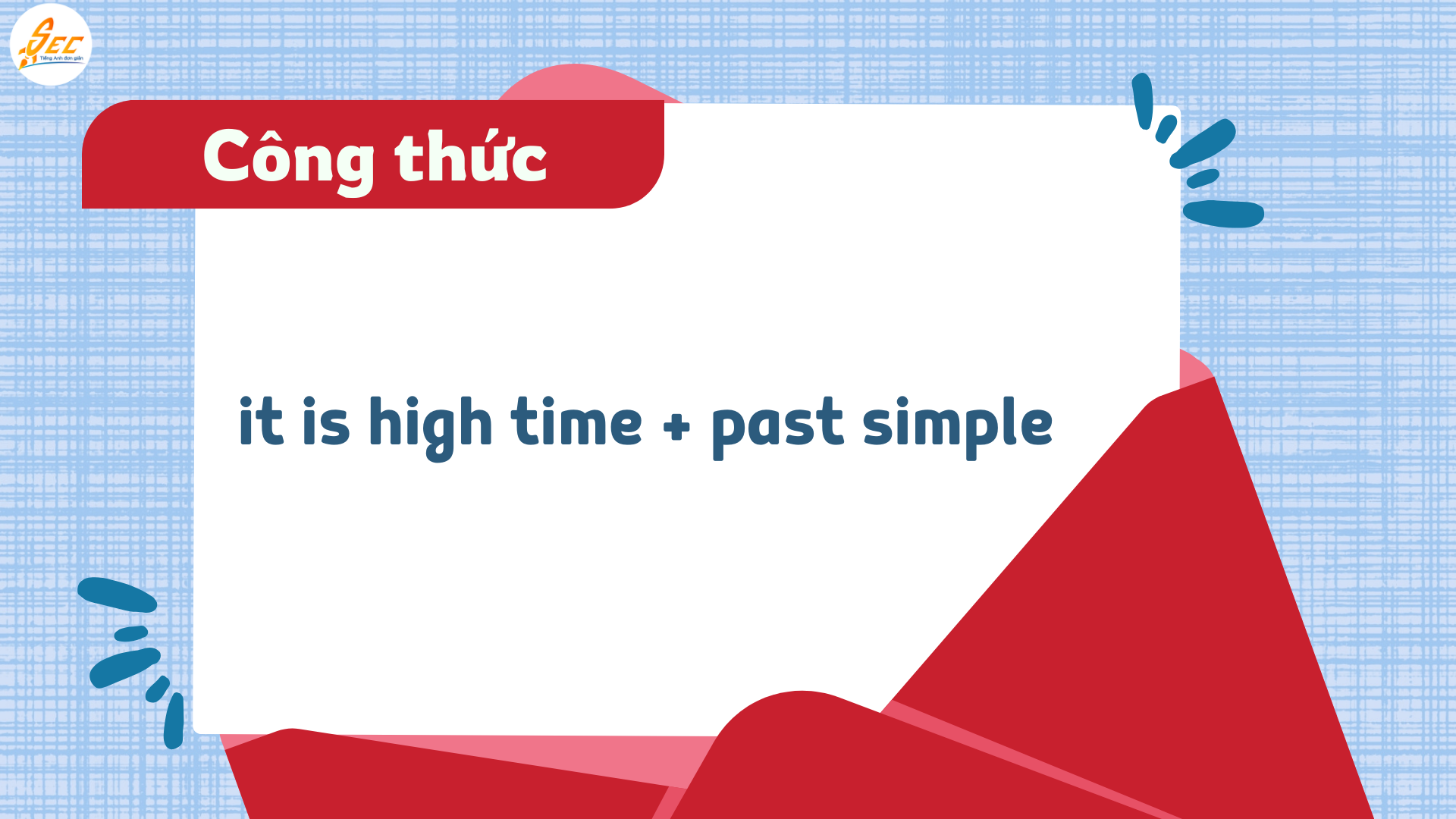 it’s high time + past - it is high time + past simple: Hướng dẫn chi tiết, dễ hiểu, có ví dụ & bài tập (2026) it’s high time + past