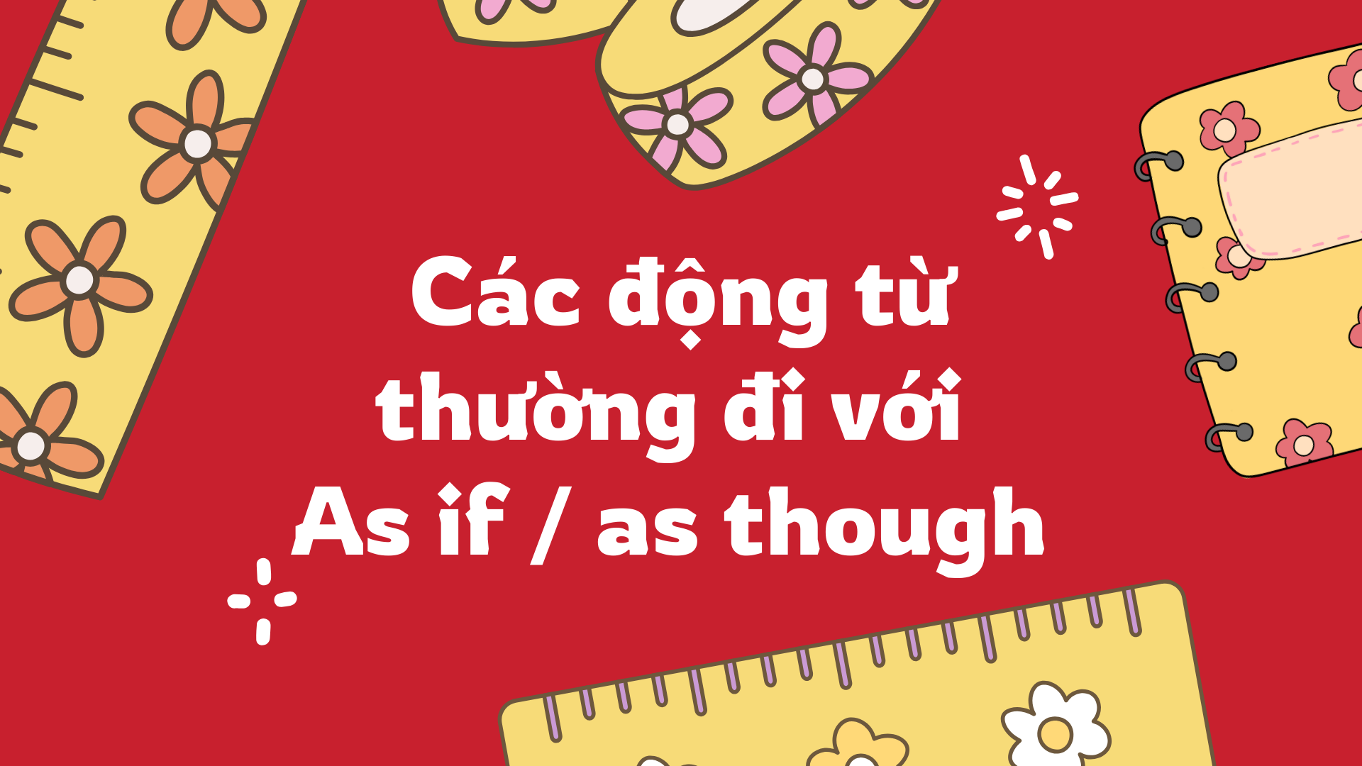 As if / as though + as if là gì + phân biệt as if và as though: Hướng dẫn dễ hiểu, đủ thì, nhiều ví dụ thực tế (2026) As if / as though + as if là gì