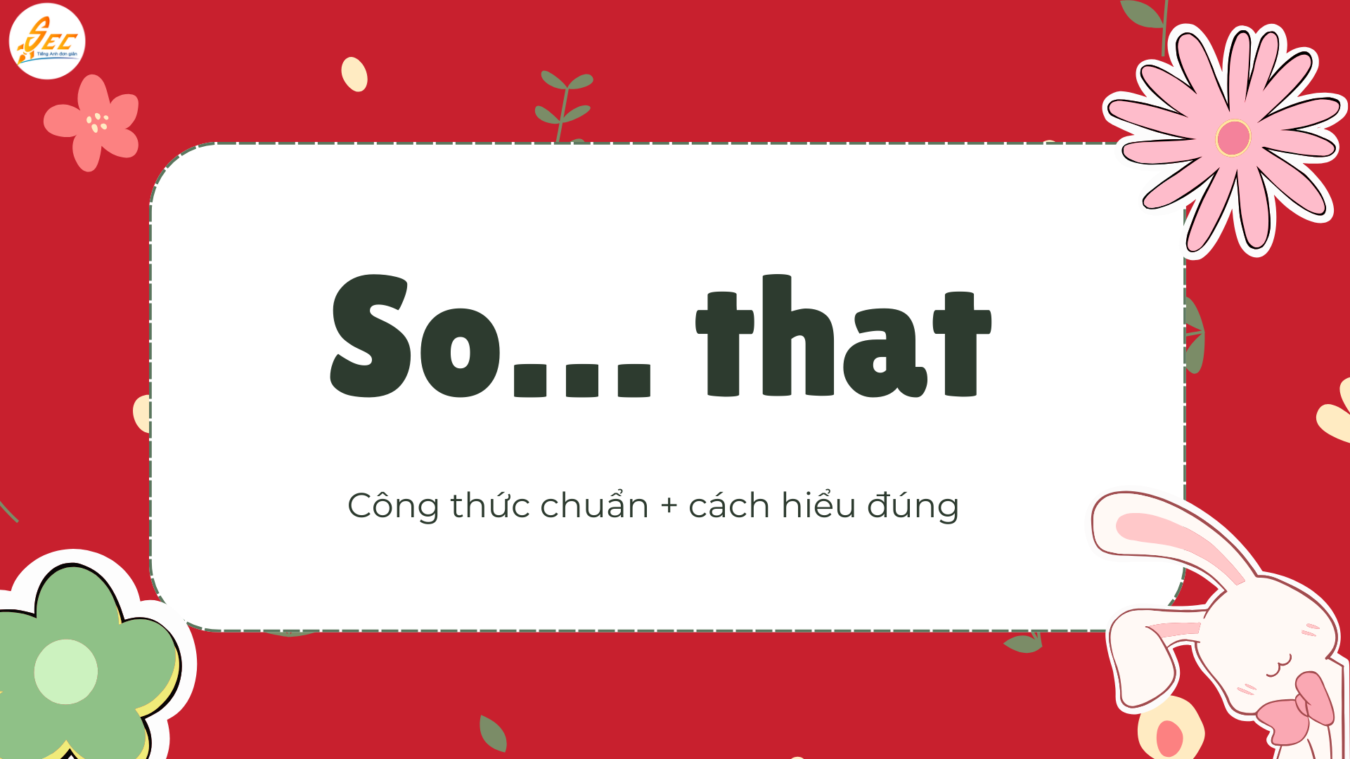 Such… that / So… that + cách dùng such so that + phân biệt such và so: Hướng dẫn dễ hiểu, sửa lỗi sai người Việt (2026) Such… that / So… that