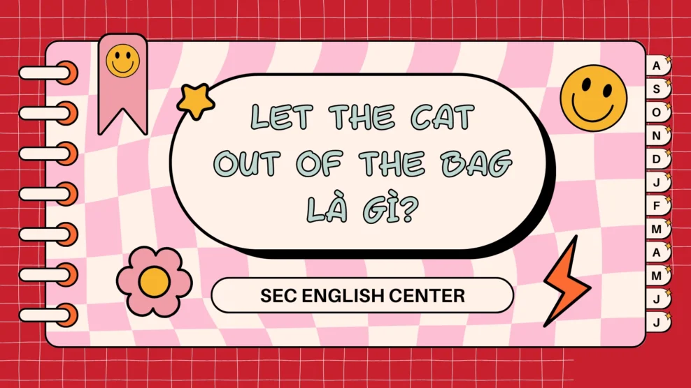 Let the cat out of the bag là gì?