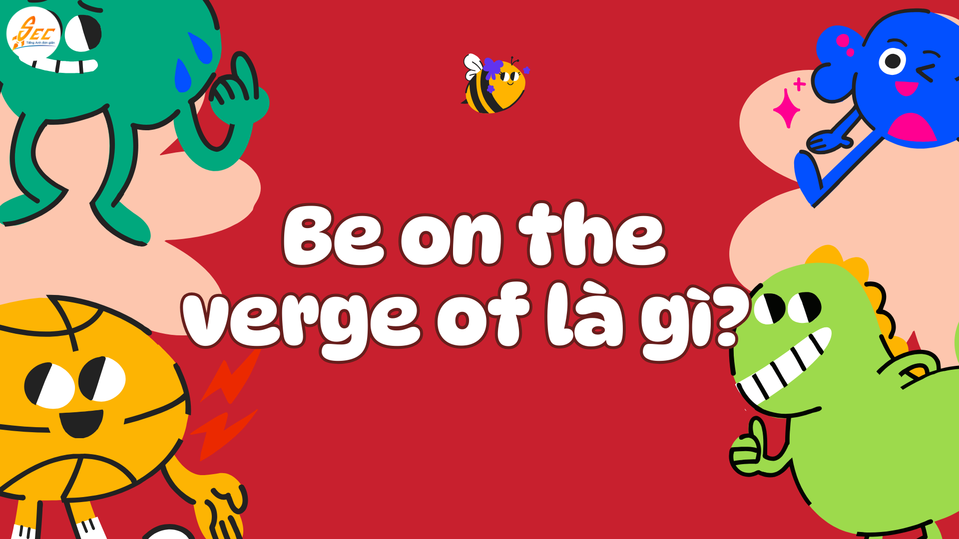 Be about to / Be on the verge of
