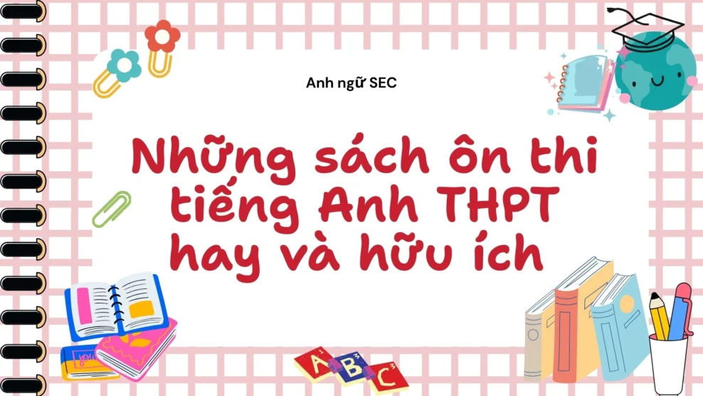 Những sách ôn thi tiếng Anh THPT hay và hữu ích