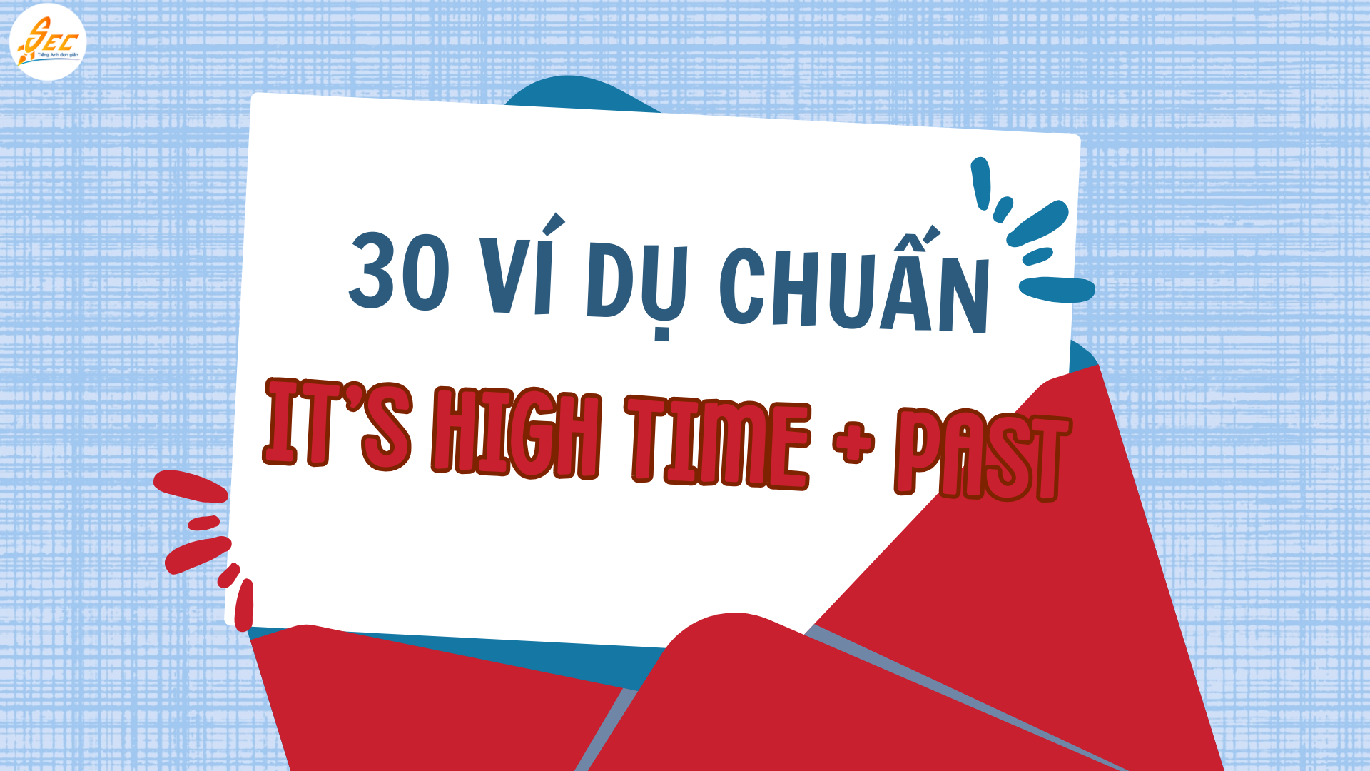 it’s high time + past - it is high time + past simple: Hướng dẫn chi tiết, dễ hiểu, có ví dụ & bài tập (2026) it’s high time + past