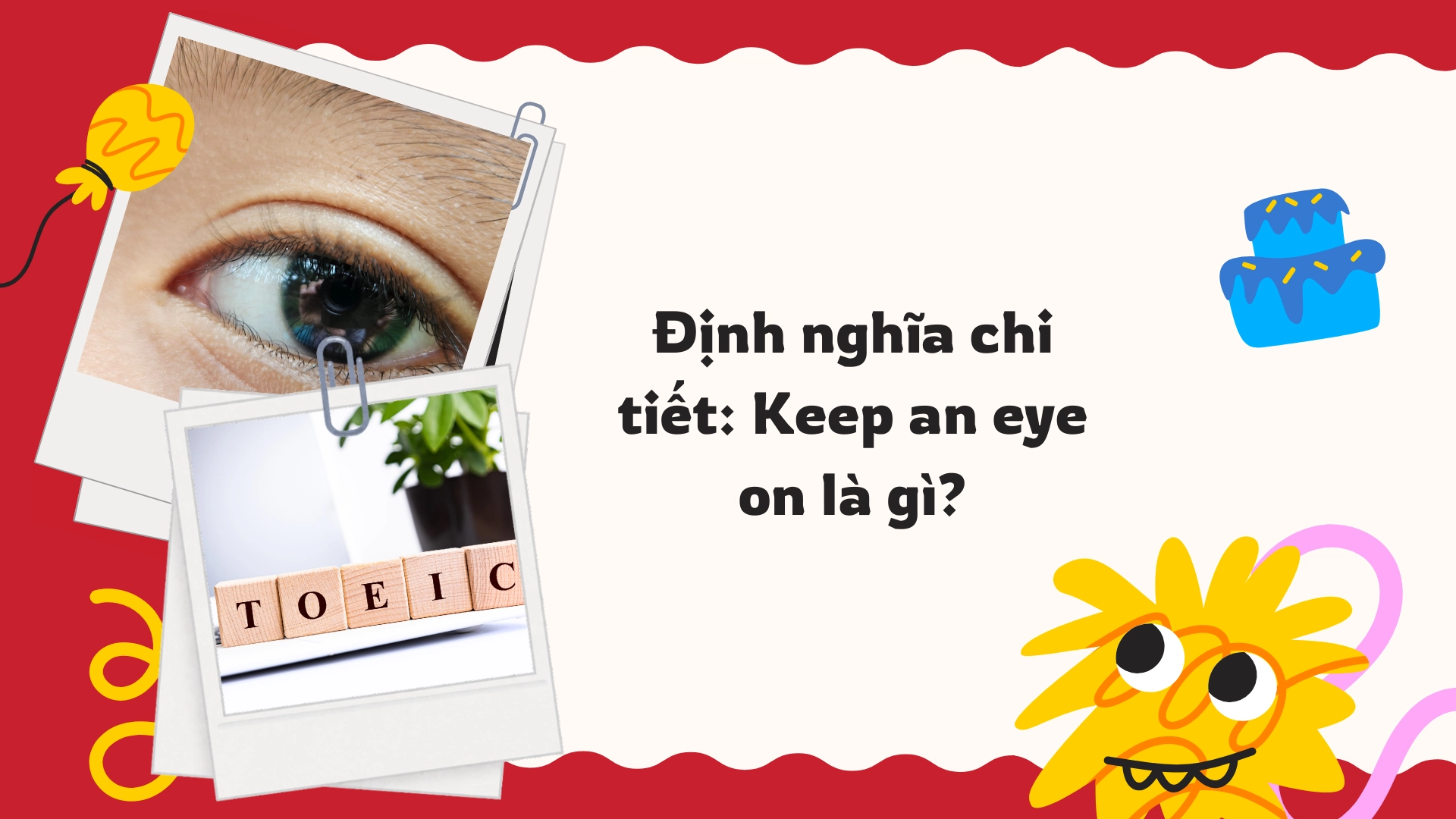 Keep an eye on là gì?