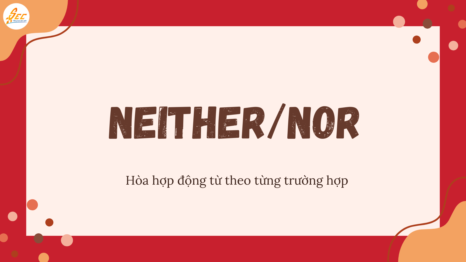 Either/or và neither/nor + hòa hợp động từ: Hướng dẫn dễ hiểu kèm ví dụ & bài tập (2026) Either/or và neither/nor