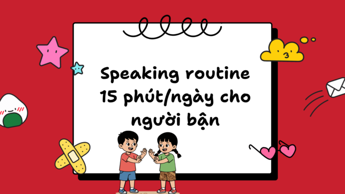 Speaking routine 15 phút/ngày cho người bận