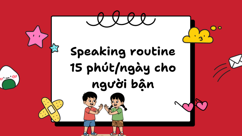 Speaking routine 15 phút/ngày cho người bận