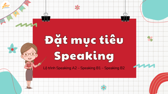 Đặt mục tiêu Speaking hiệu quả