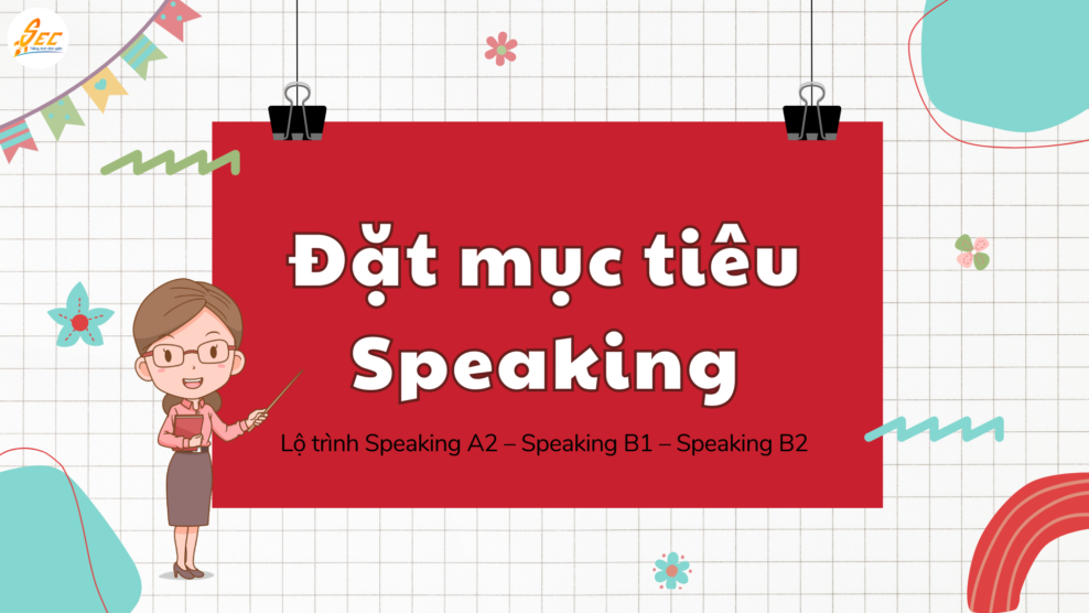 Đặt mục tiêu Speaking hiệu quả