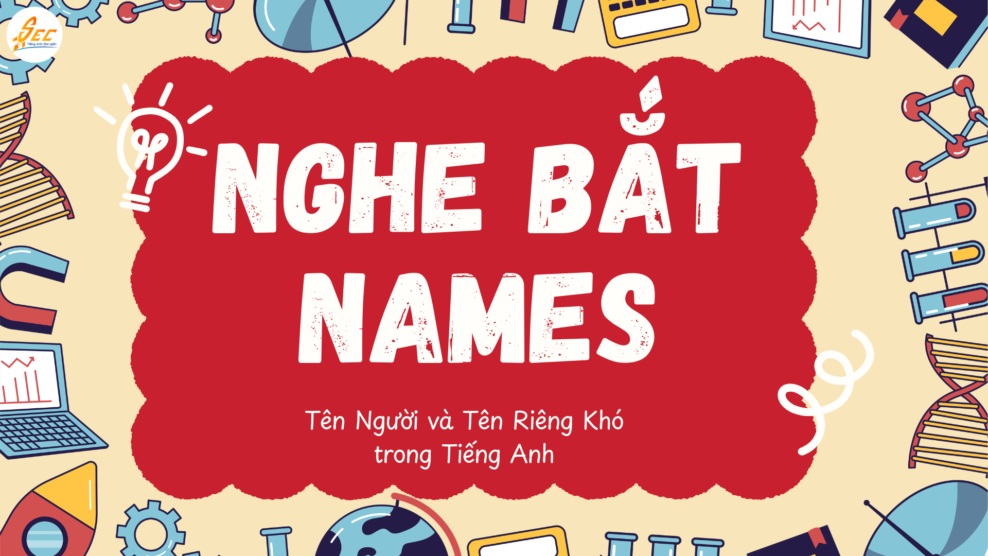 Nghe Bắt Names: Tên Người và Tên Riêng Khó