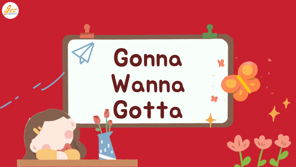 Nghe “Gonna / Wanna / Gotta”
