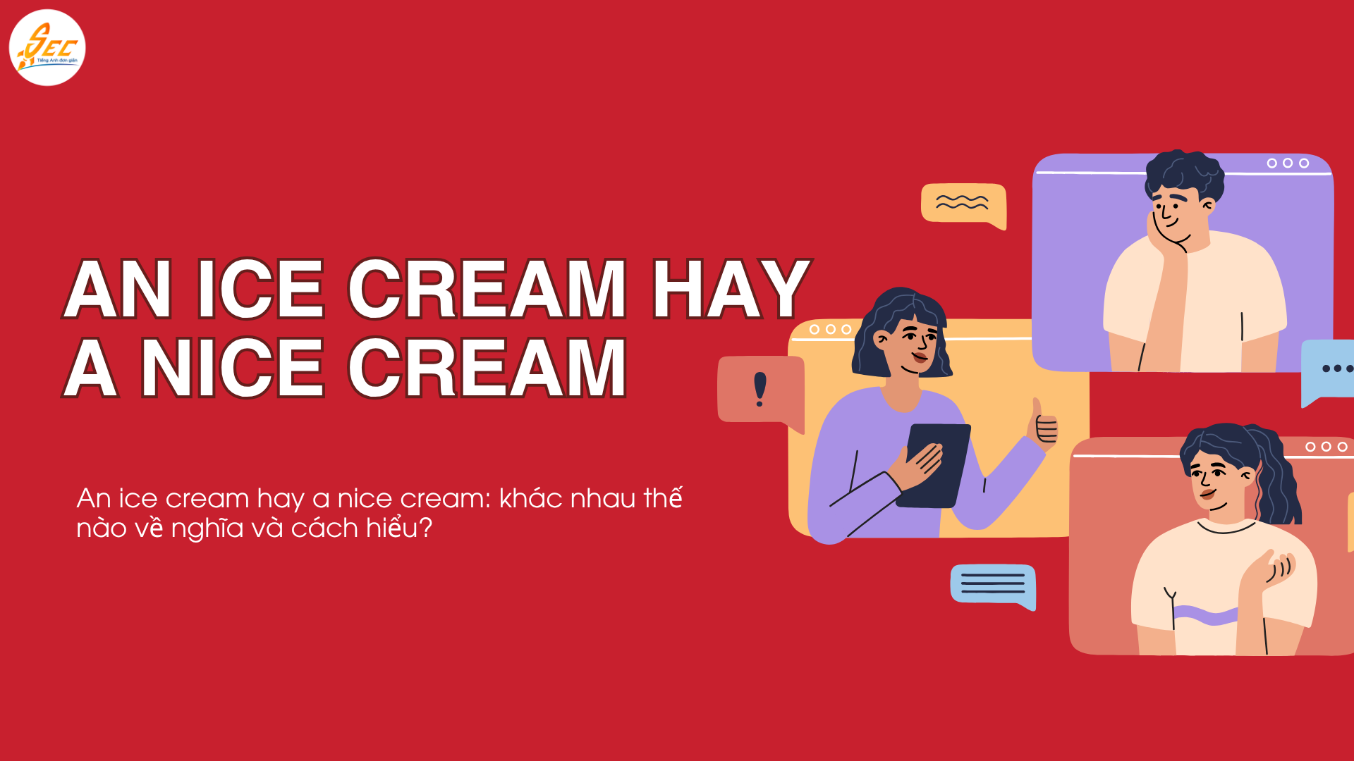 Vì sao “an ice cream” nghe như “a nice cream” – an ice cream hay a nice cream, giải thích chi tiết về nối âm trong tiếng Anh (2026) Vì sao “an ice cream” nghe như “a nice cream”