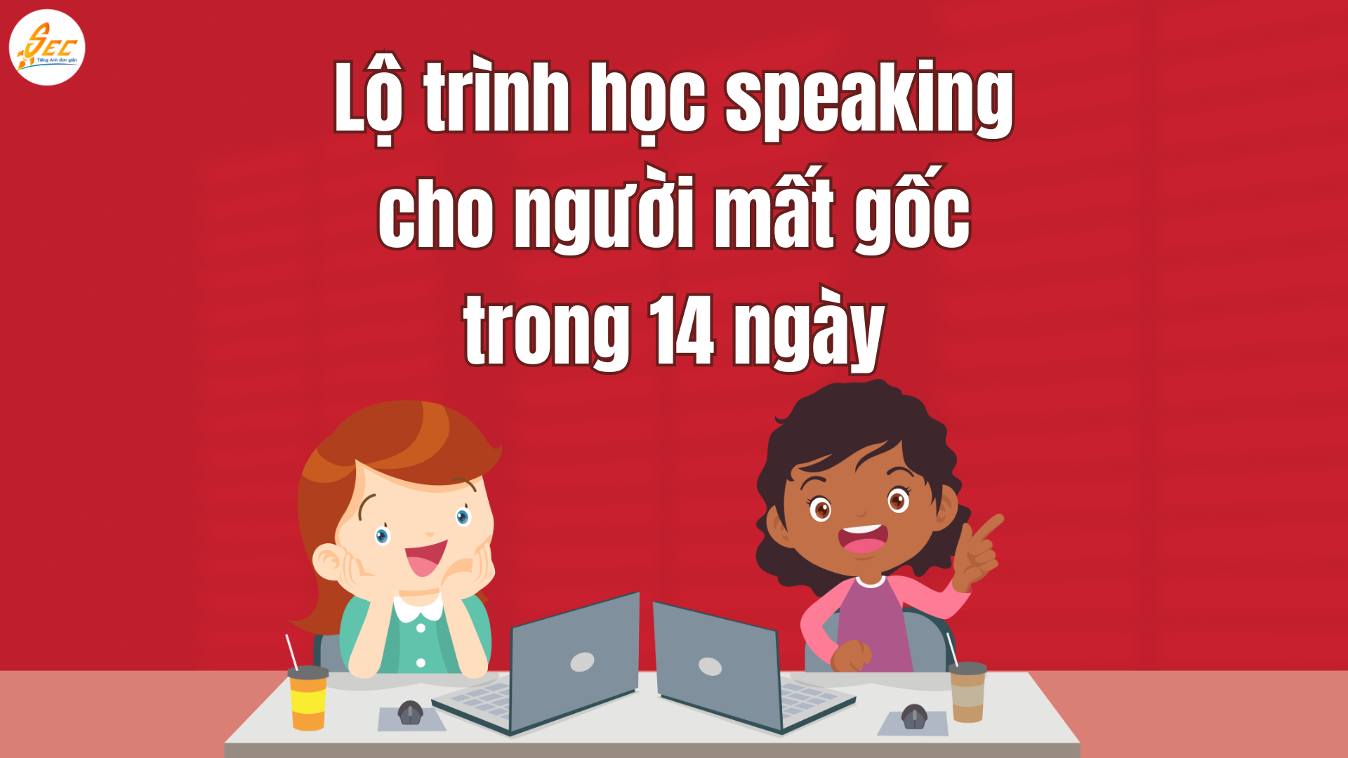 Lộ trình học Speaking cho người mất gốc