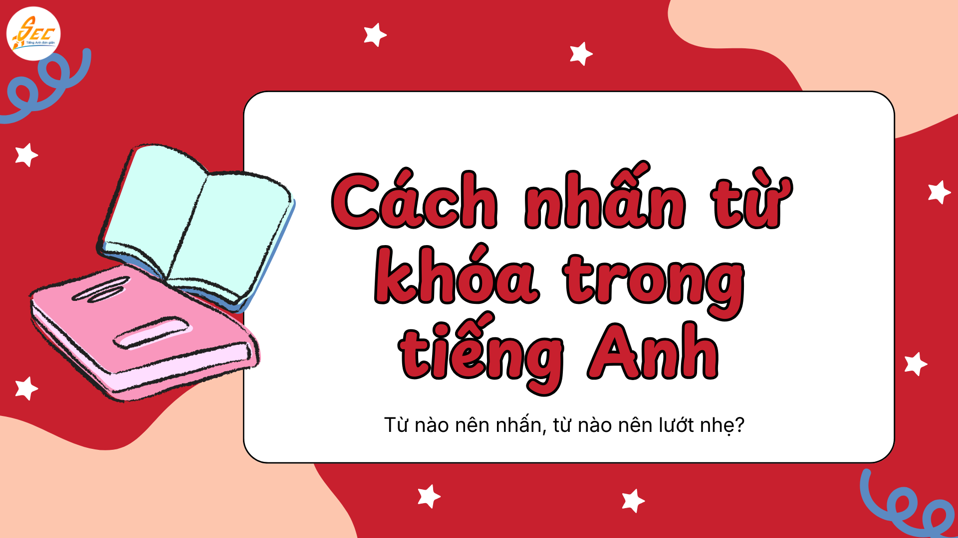 Cách nhấn từ khóa trong tiếng Anh - nhấn trọng âm trong câu tiếng Anh để nói tự nhiên (2026) Cách nhấn từ khóa trong tiếng Anh