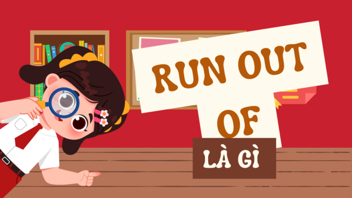 Run out of là gì?