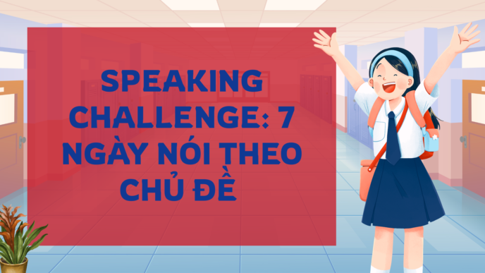 Speaking challenge: 7 ngày nói theo chủ đề