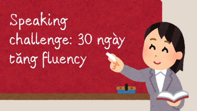 Speaking challenge: 30 ngày tăng fluency