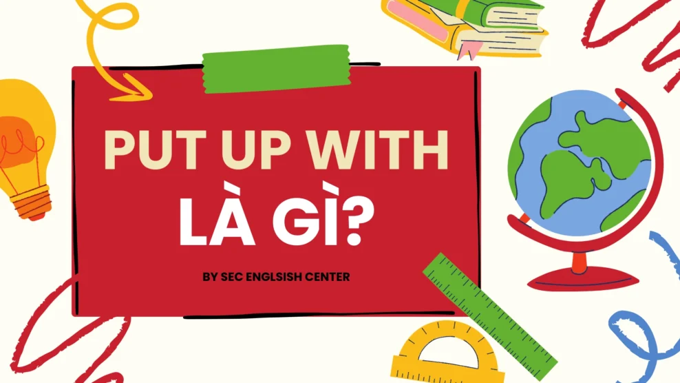 Put up with là gì?