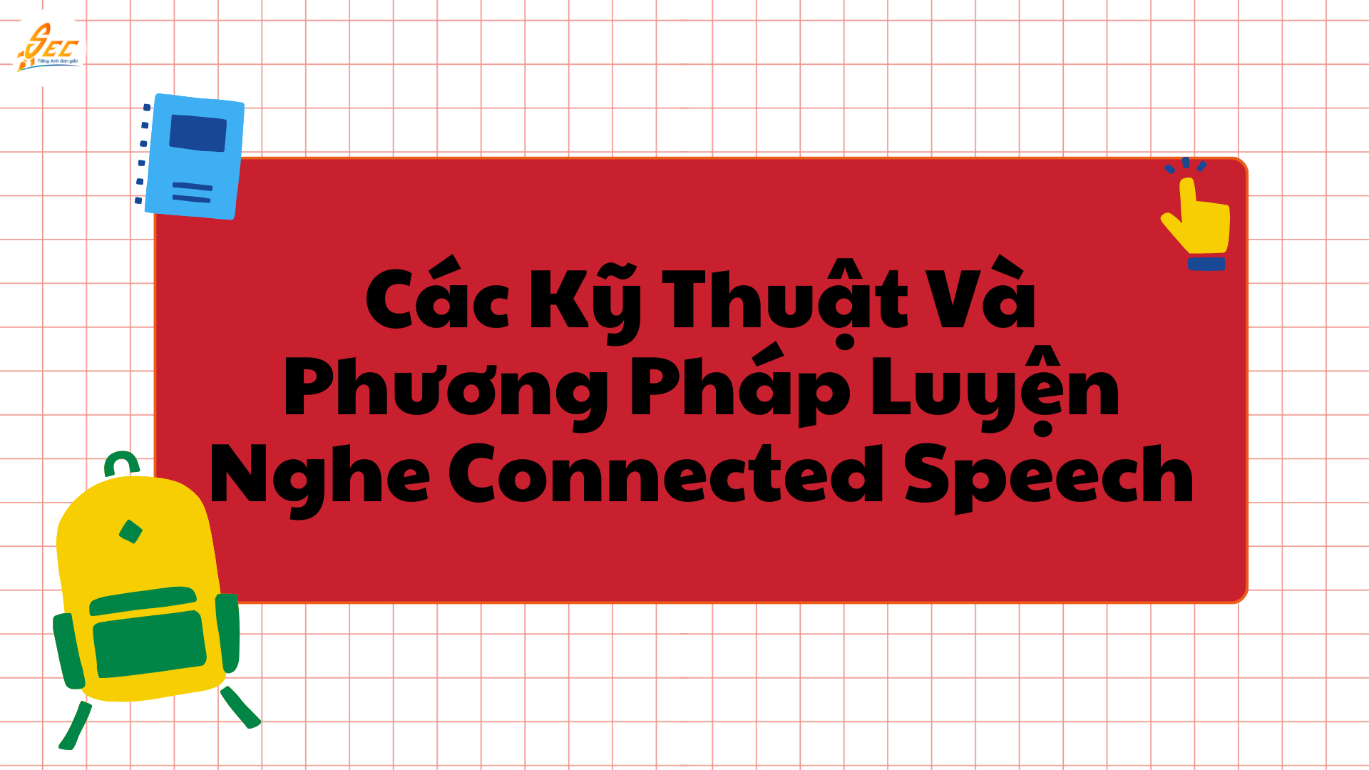 Nghe "Connected Speech" Để Hiểu Hội Thoại Tiếng Anh Nhanh (2026) Nghe "Connected Speech"