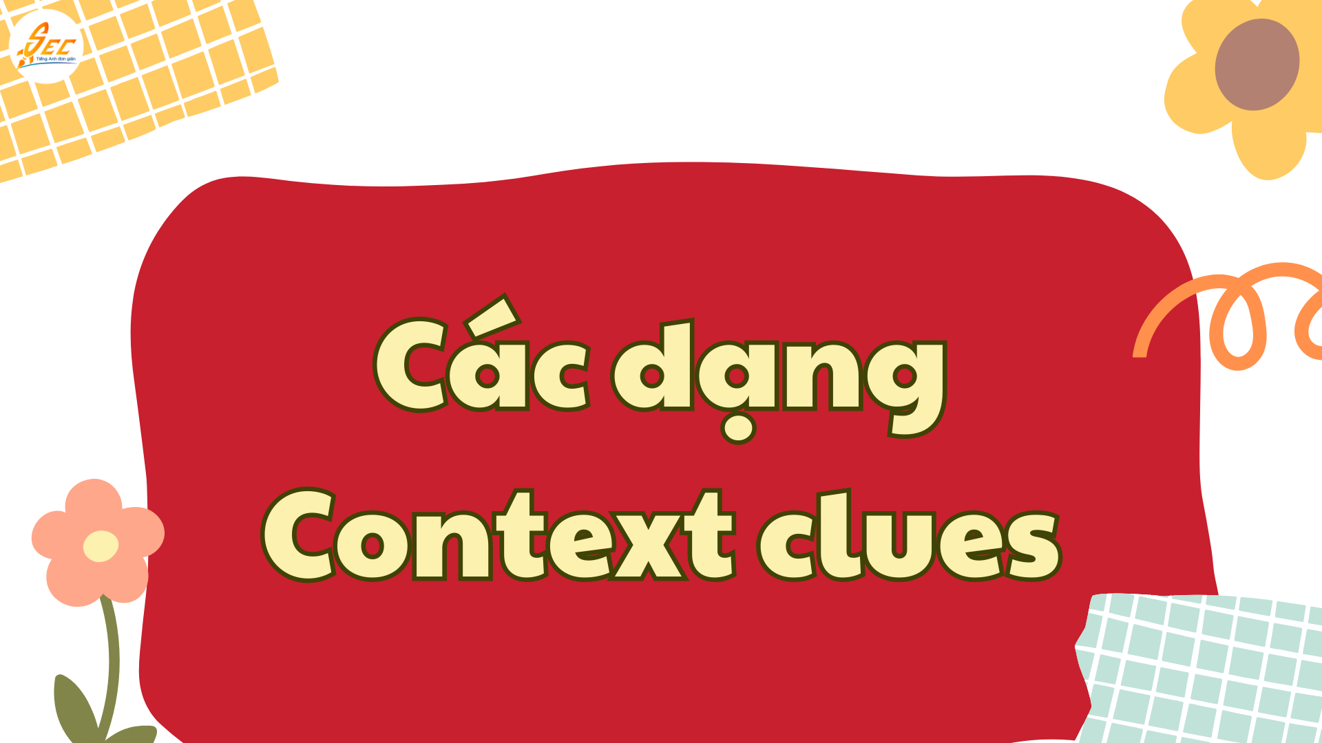 Context Clues – Đoán nghĩa từ mới trong tiếng Anh, học từ vựng qua ngữ cảnh hiệu quả với cấu trúc dễ áp dụng (2026) Context Clues – Đoán nghĩa từ mới trong tiếng Anh