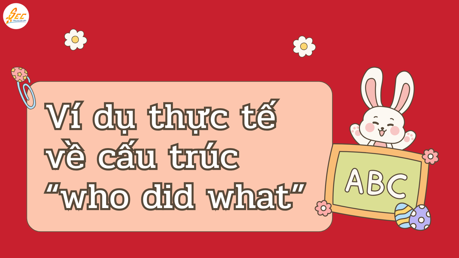 "Who Did What" Trong Tiếng Anh: Chủ Thể Hành Động Kết Quả và Cấu Trúc Câu Tiếng Anh 2026 Who Did What Trong Tiếng Anh
