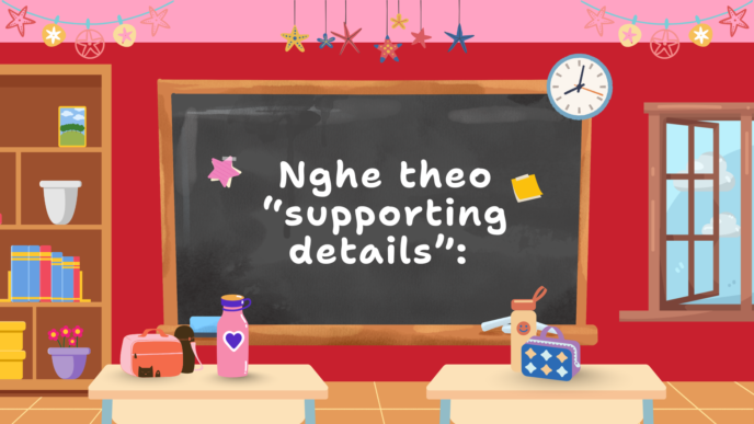 Nghe theo “supporting details”
