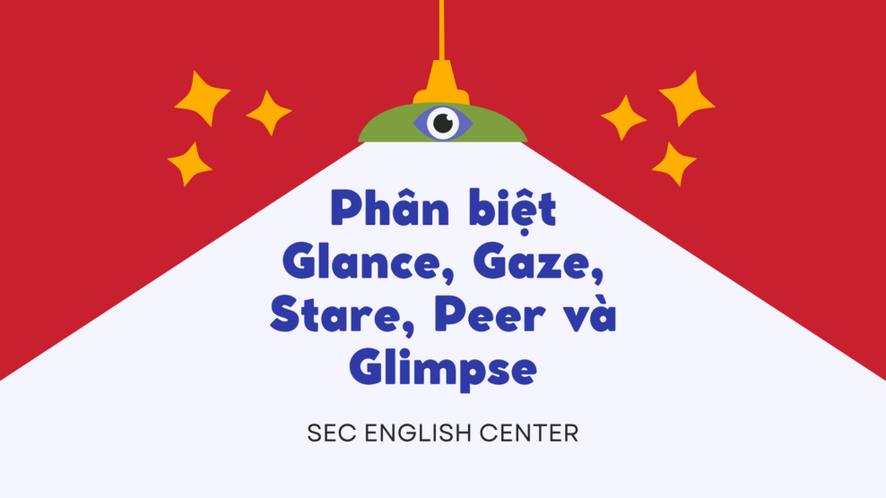 Phân biệt Glance Gaze Stare Peer và Glimpse