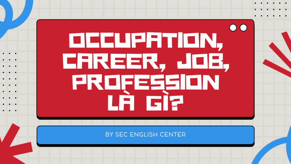 Occupation, Career, Job, Profession là gì? Ý nghĩa và cách dùng Occupation trong sơ yếu lý lịch chuẩn nhất (2026) Occupation Career Job Profession là gì?