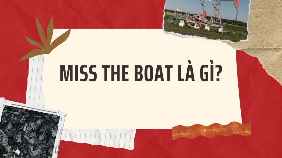 Miss the boat là gì? (2026) Miss the boat là gì?