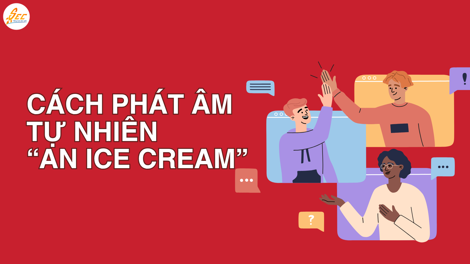 Vì sao “an ice cream” nghe như “a nice cream” – an ice cream hay a nice cream, giải thích chi tiết về nối âm trong tiếng Anh (2026) Vì sao “an ice cream” nghe như “a nice cream”