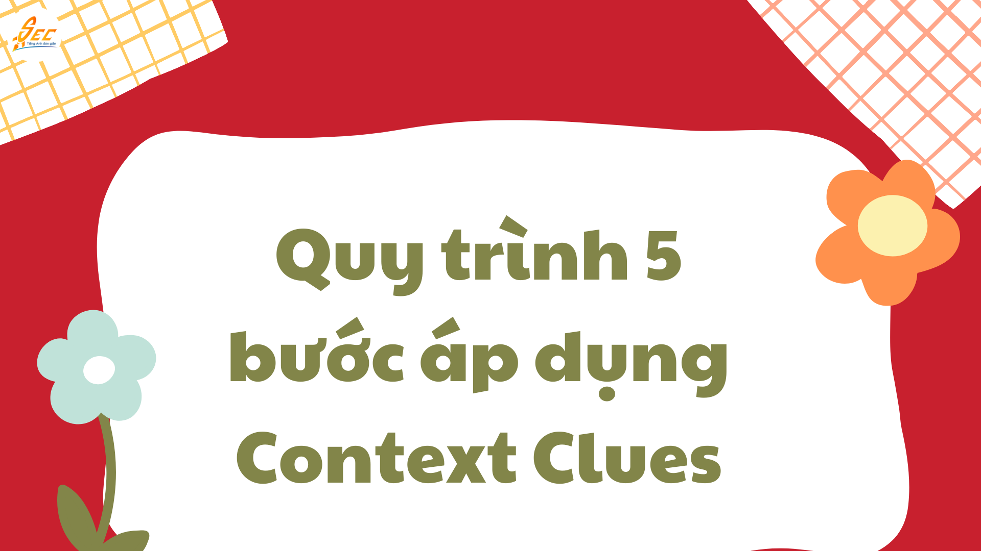 Context Clues – Đoán nghĩa từ mới trong tiếng Anh, học từ vựng qua ngữ cảnh hiệu quả với cấu trúc dễ áp dụng (2026) Context Clues – Đoán nghĩa từ mới trong tiếng Anh