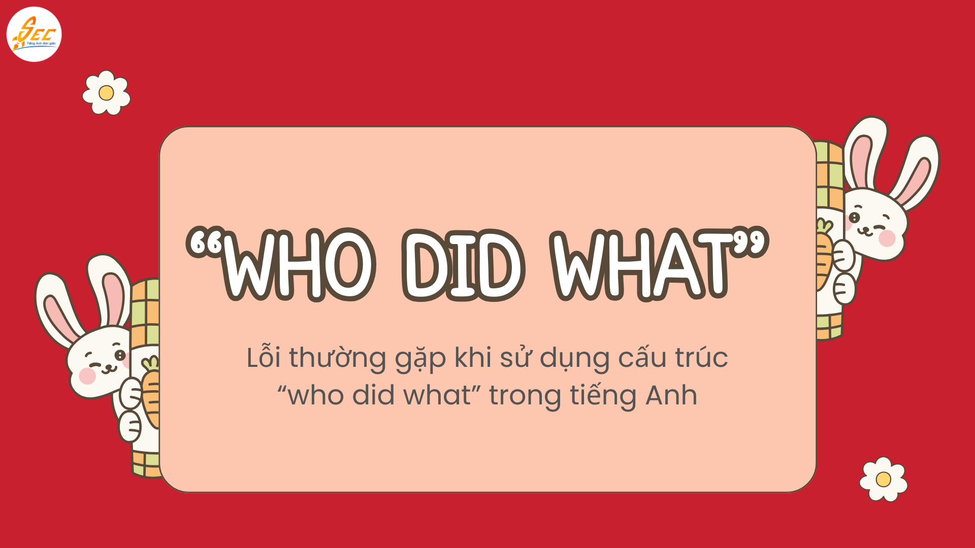 "Who Did What" Trong Tiếng Anh: Chủ Thể Hành Động Kết Quả và Cấu Trúc Câu Tiếng Anh 2026 Who Did What Trong Tiếng Anh